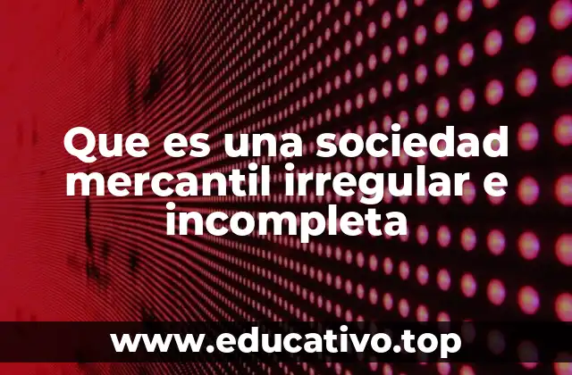 Características de las sociedades mercantiles que no cumplen con el marco legal