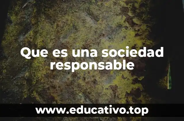Que es una sociedad responsable