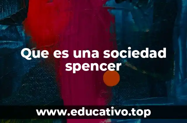 Que es una sociedad spencer