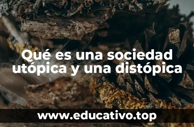 Qué es una sociedad utópica y una distópica