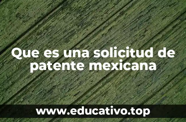 Que es una solicitud de patente mexicana