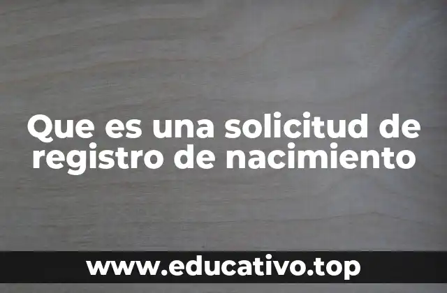 Que es una solicitud de registro de nacimiento