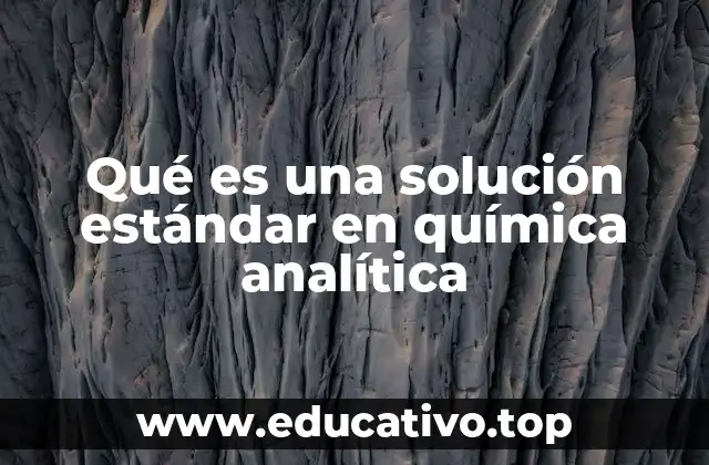 Qué es una solución estándar en química analítica