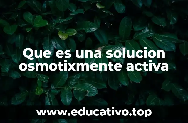 Que es una solucion osmotixmente activa