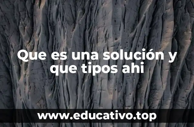 Que es una solución y que tipos ahi