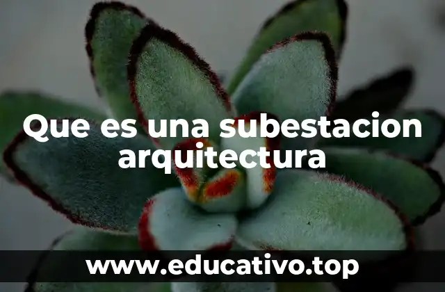 Que es una subestacion arquitectura