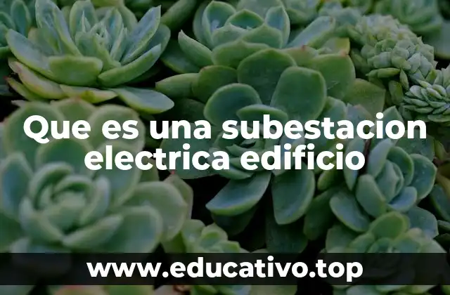 Que es una subestacion electrica edificio