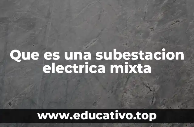 Que es una subestacion electrica mixta