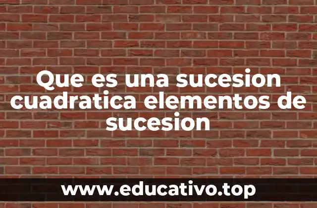 Que es una sucesion cuadratica elementos de sucesion
