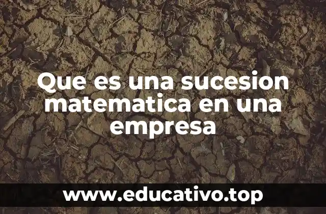 Que es una sucesion matematica en una empresa