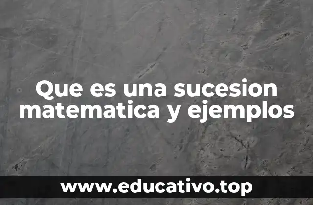 Que es una sucesion matematica y ejemplos