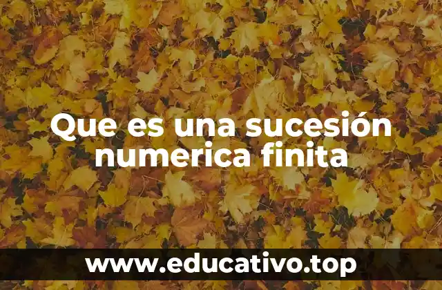 Que es una sucesión numerica finita