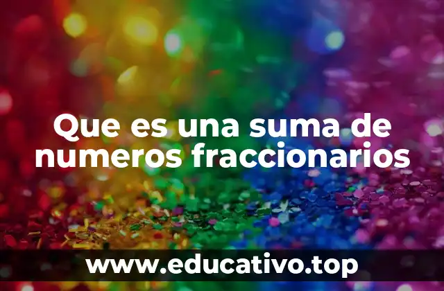 Que es una suma de numeros fraccionarios