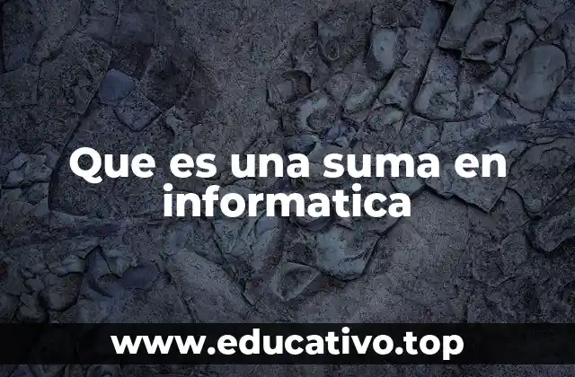 Que es una suma en informatica