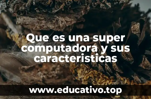 Que es una super computadora y sus caracteristicas