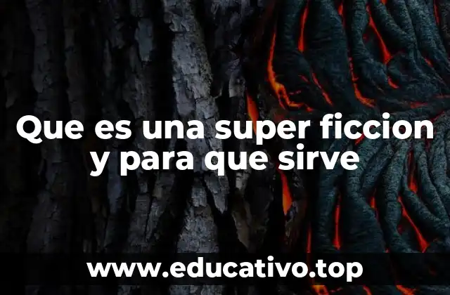 Que es una super ficcion y para que sirve