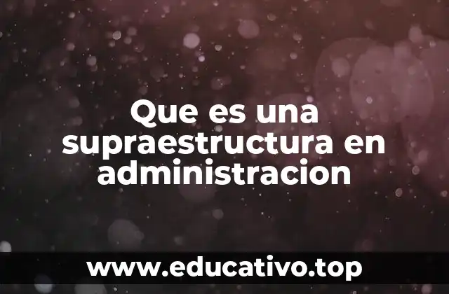 Que es una supraestructura en administracion
