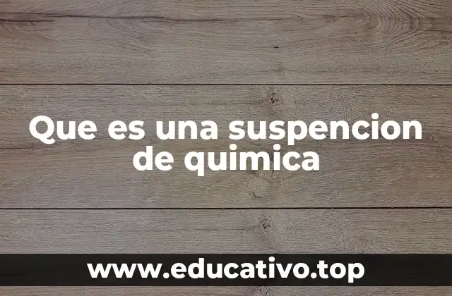 Que es una suspencion de quimica