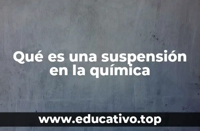 Qué es una suspensión en la química