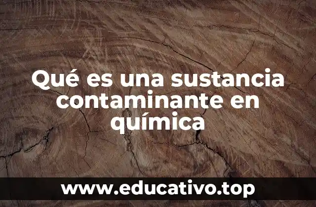 Qué es una sustancia contaminante en química