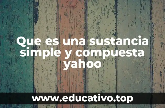 La diferencia fundamental entre sustancias simples y compuestas