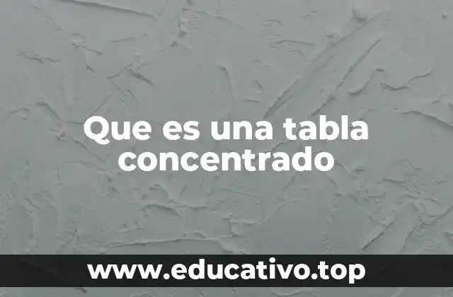 Que es una tabla concentrado