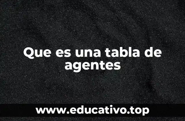 Que es una tabla de agentes