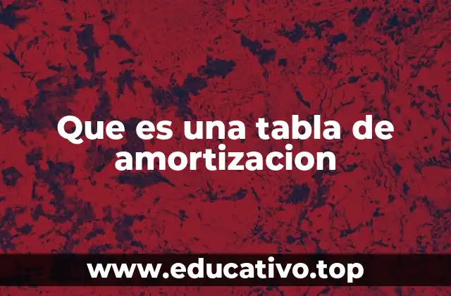 Que es una tabla de amortizacion