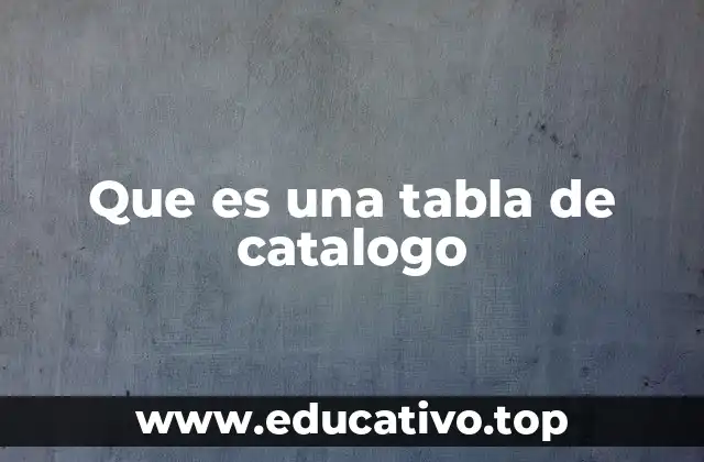 Que es una tabla de catalogo