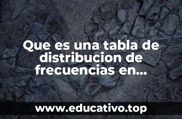 Que es una tabla de distribucion de frecuencias en metodologia