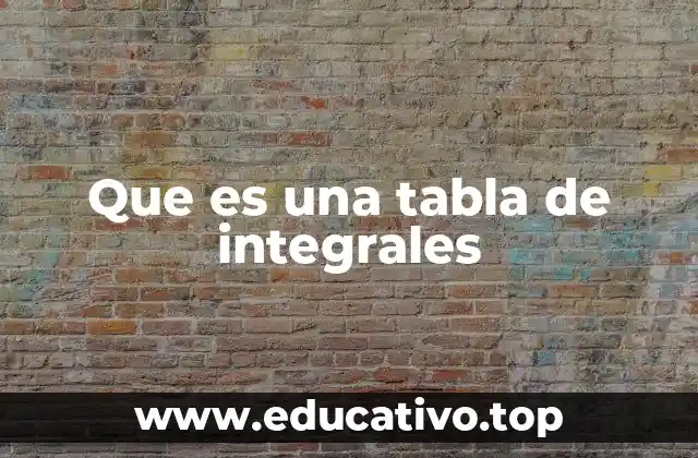 Que es una tabla de integrales