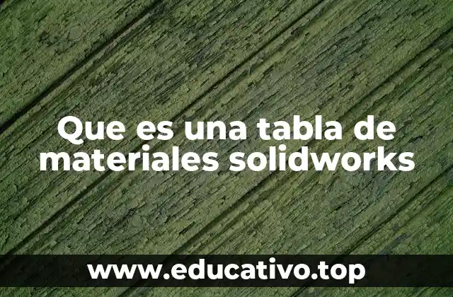 Que es una tabla de materiales solidworks