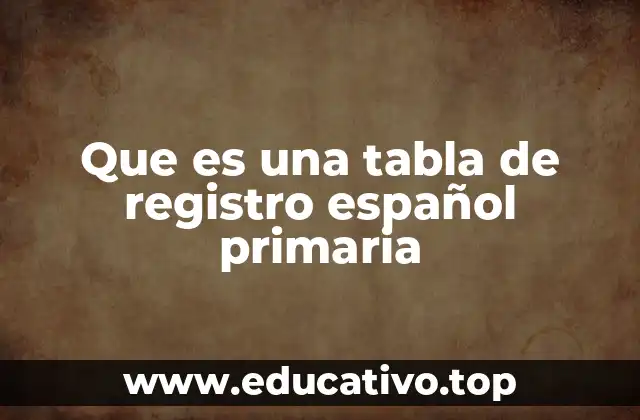 Que es una tabla de registro español primaria