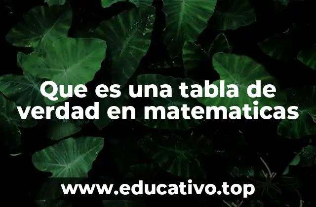 Que es una tabla de verdad en matematicas