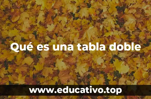 Qué es una tabla doble