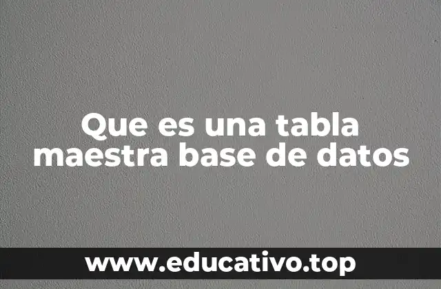 Que es una tabla maestra base de datos
