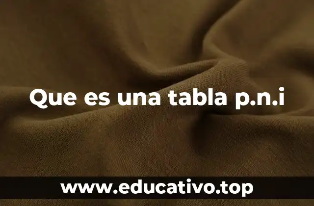 Que es una tabla p.n.i
