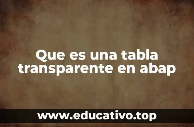 Que es una tabla transparente en abap