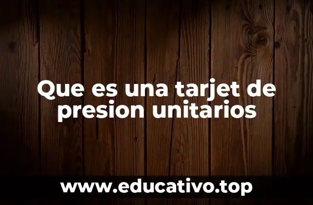 Que es una tarjet de presion unitarios