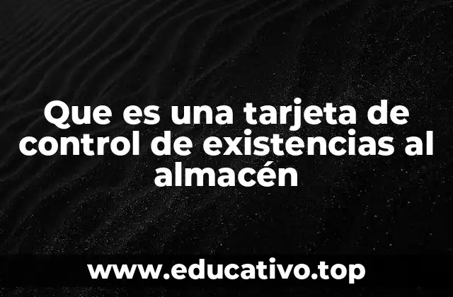 Que es una tarjeta de control de existencias al almacén