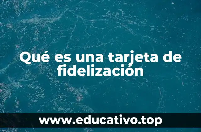 Qué es una tarjeta de fidelización