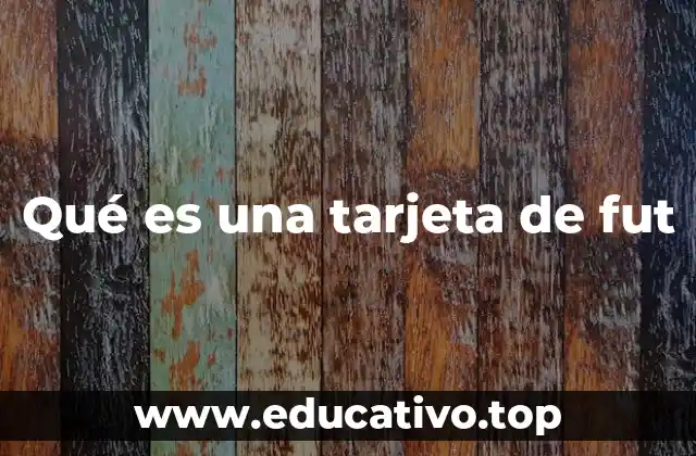 Qué es una tarjeta de fut