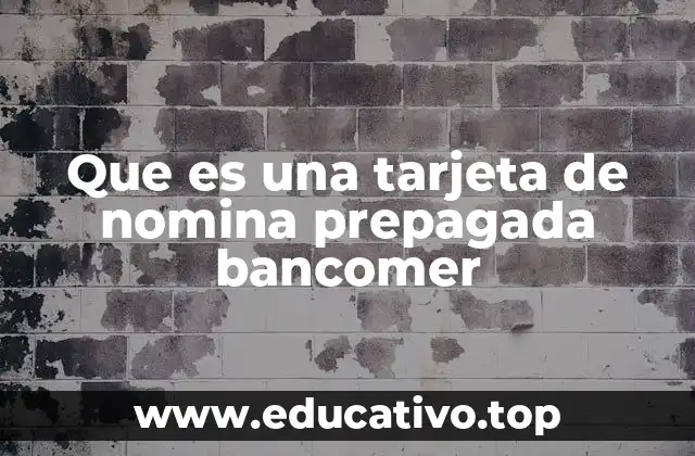 Que es una tarjeta de nomina prepagada bancomer