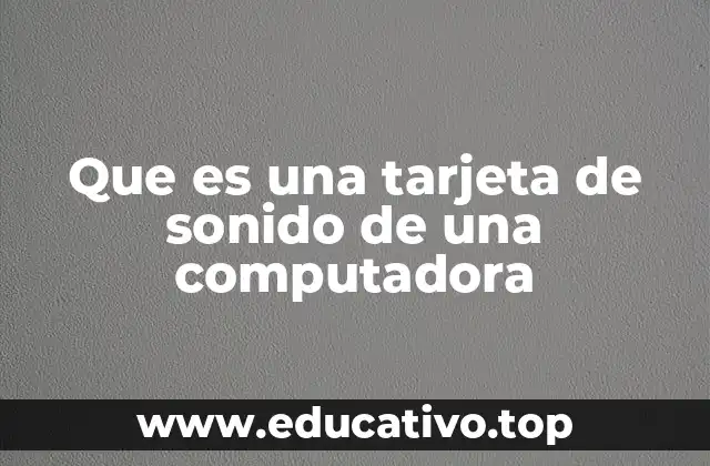 Que es una tarjeta de sonido de una computadora