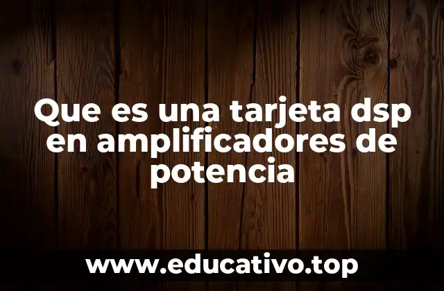 El papel de las tarjetas DSP en el procesamiento de señales de audio