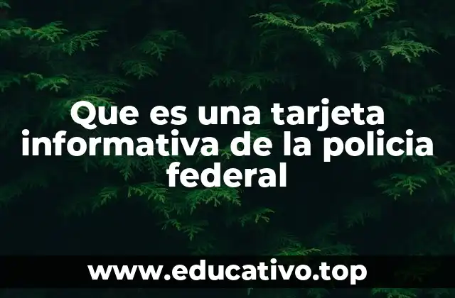 Que es una tarjeta informativa de la policia federal