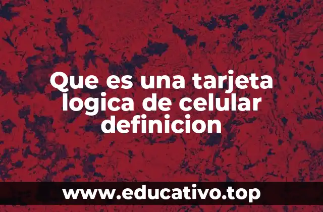 Que es una tarjeta logica de celular definicion