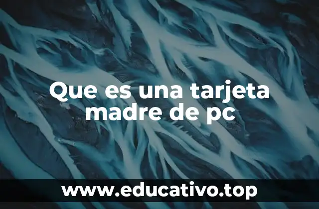 Que es una tarjeta madre de pc