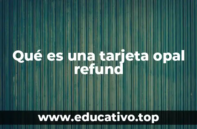 Qué es una tarjeta opal refund