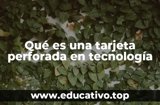 Qué es una tarjeta perforada en tecnología
